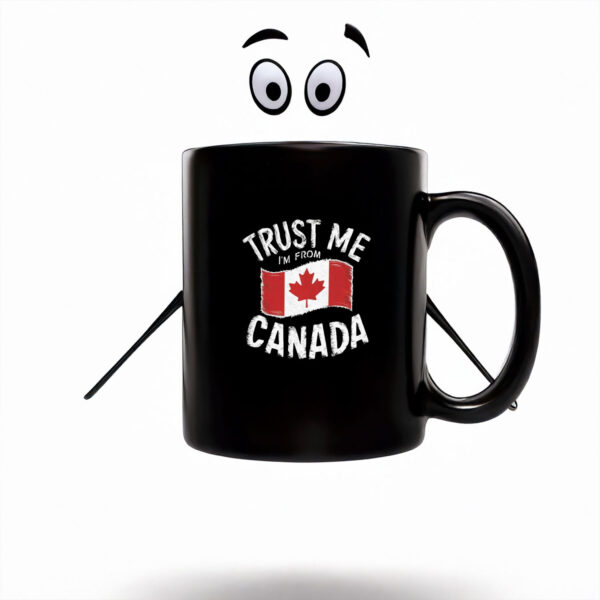 TRUST ME I'M FROM CANADA Mug