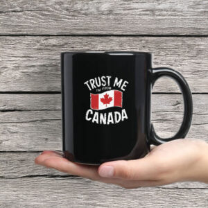 TRUST ME I'M FROM CANADA Mug