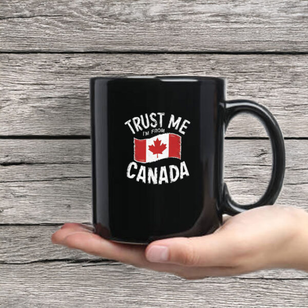 TRUST ME I'M FROM CANADA Mug