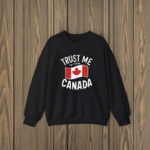 TRUST ME I'M FROM CANADA Shirt