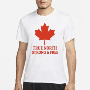 True North Strong & Free Canada T-Shirt