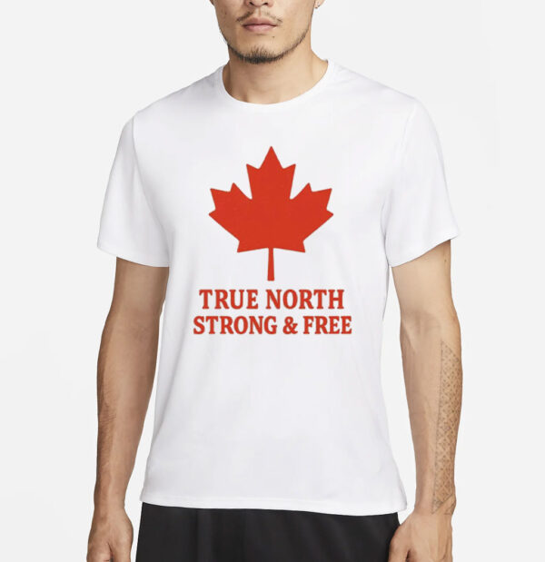 True North Strong & Free Canada T-Shirt
