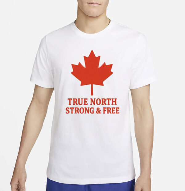 True North Strong & Free Canada T-Shirt