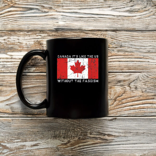 Visit Canada, It's Like the US Without the Fascism Mug