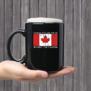 Visit Canada, It's Like the US Without the Fascism Mug
