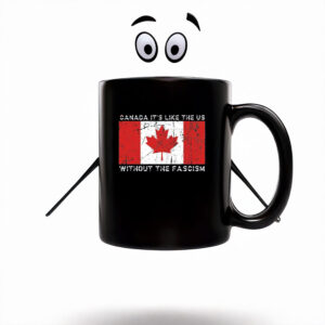 Visit Canada, It's Like the US Without the Fascism Mug