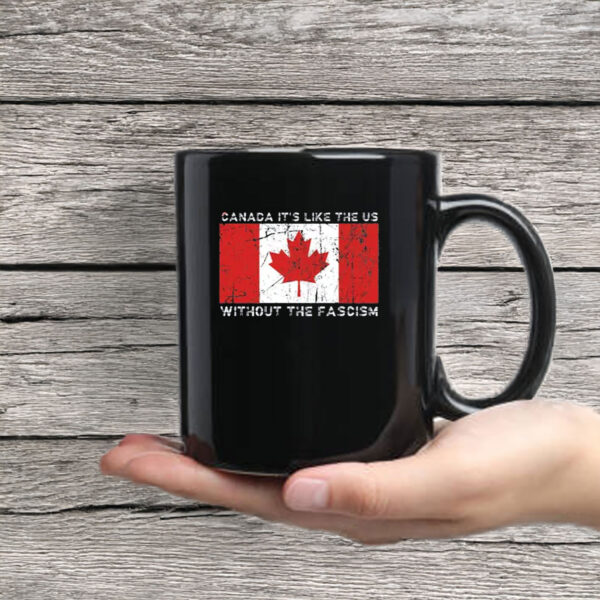Visit Canada, It's Like the US Without the Fascism Mug