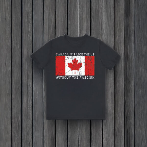 Visit Canada, It's Like the US Without the Fascism Shirt