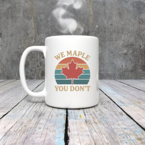 We Maple You Don’t Canada Mug