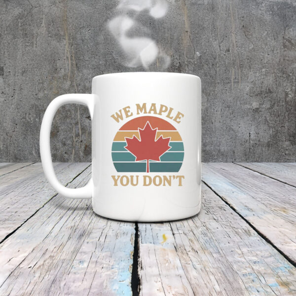 We Maple You Don’t Canada Mug