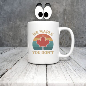 We Maple You Don’t Canada Mug