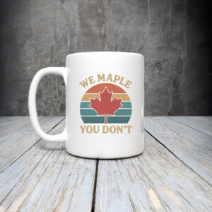 We Maple You Don’t Canada Mug