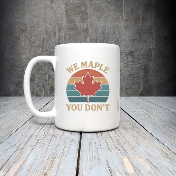 We Maple You Don’t Canada Mug