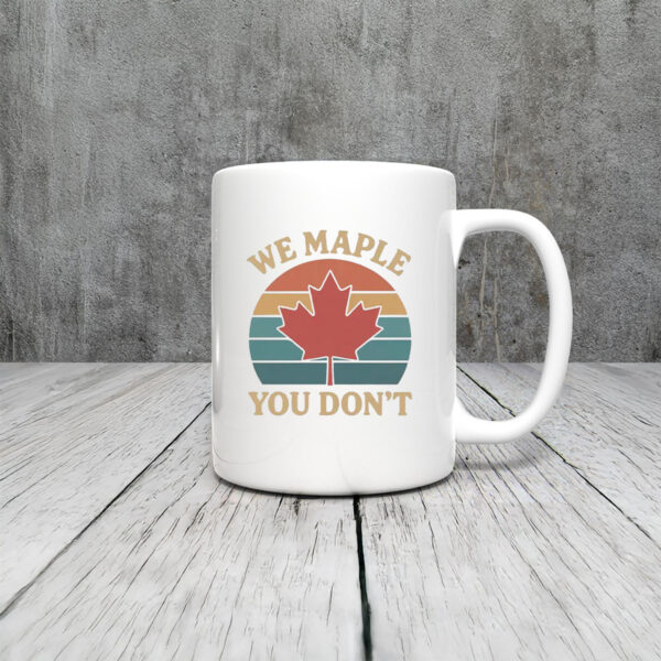 We Maple You Don’t Canada Mug