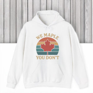 We Maple You Don’t Canada Shirt