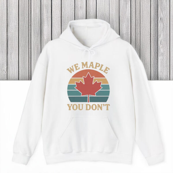 We Maple You Don’t Canada Shirt