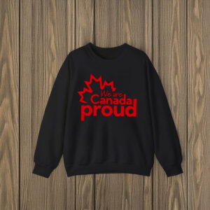 We're Canada Proud Shirt